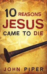 10 Reasons Jesus Came to Die (ESV), Pack of 25 Tracts