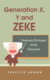 Generation X, Y and ZEKE: Zealously Enthused Kinda Educated - eBook