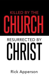 Killed by the Church, Resurrected by Christ - eBook