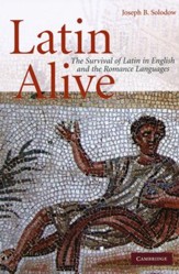 Latin Alive: The Survival of Latin in English and Romance Languages