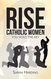 Rise Catholic Women: You hold the Key - eBook