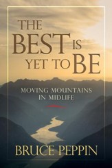 The Best Is Yet to Be: Moving Mountains in Midlife - eBook