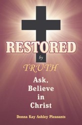 Restored by Truth: Ask, Believe in Christ - eBook