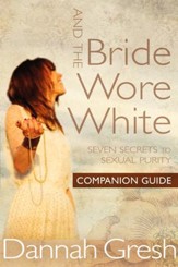 And the Bride Wore White Companion Guide: Seven Secrets to Sexual Purity - eBook
