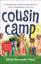 Cousin Camp: A Practical Guide to Creating Fun, Faith, and Memories That Last