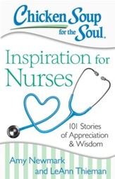 Chicken Soup for the Soul: Inspiration for Nurses: 101 Stories of Appreciation and Wisdom - eBook