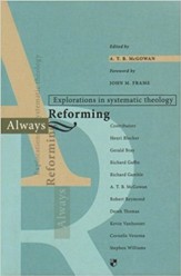 Always Reforming: Explorations in Systematic Theology