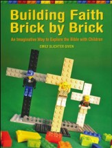 Building Faith Brick by Brick: An Imaginative Way to Explore the Bible with Children
