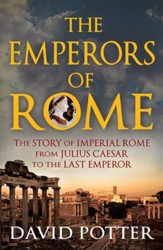Emperors of Rome: The Story of Imperial Rome from Julius Caesar to the Last Emperor / Digital original - eBook