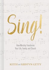 Sing! How Worship Transforms Your Life, Family and Church