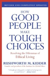 How Good People Make Tough Choices: Resolving The Dilemmas of Ethical Living, Revised Edition