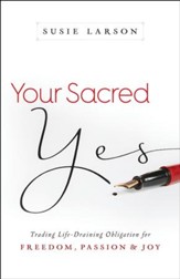 Your Sacred Yes: Trading Life-Draining Obligation for Freedom, Passion, and Joy - eBook