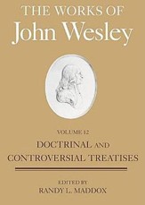 The Works of John Wesley, Volume 12: Doctrinal and Controversial Treatises