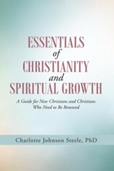 Essentials of Christianity and Spiritual Growth: A Guide for New Christians and Christians Who Need to Be Renewed - eBook