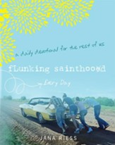 Flunking Sainthood Every Day: A Daily Devotional for the Rest of Us - eBook