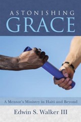 Astonishing Grace: A Mentors Ministry in Haiti and Beyond - eBook