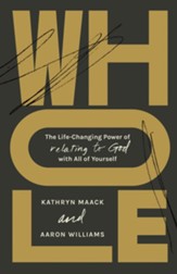 Whole: The Life-Changing Power of Relating to God with All of Yourself