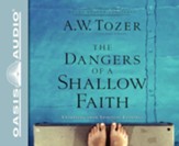 The Dangers of a Shallow Faith: Awakening From Spiritual Lethargy - unabridged audio book on CD