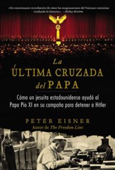 La ultima cruzada del Papa: Como un jesuita estadounidense ayudo al Papa Pio XI en su campana para detener Hitler - eBook