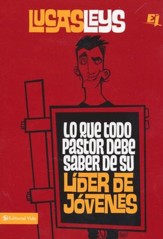 Lo que Todo Pastor Debe Saber de su Líder de Jóvenes   (What Every Pastor Should Know About the Youth Leader)