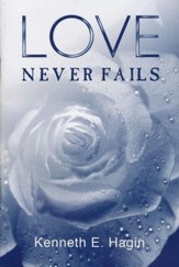 Love Never Fails (Kenneth E. Hagin)