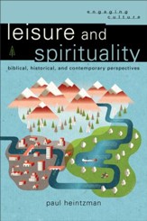 Leisure and Spirituality (Engaging Culture): Biblical, Historical, and Contemporary Perspectives - eBook