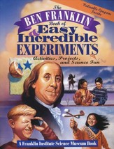 The Ben Franklin Book of Easy and Incredible Experiments: Activities, Projects and Science Fun
