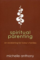 Spiritual Parenting: An Awakening for Today's Families