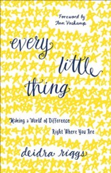 Every Little Thing: Making a World of Difference Right Where You Are - eBook