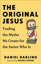 The Original Jesus: Trading the Myths We Create for the Savior Who Is - eBook