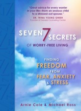 Seven Secrets of Worry-Free Living: Finding Freedom from Fear, Anxiety & Stress - eBook