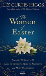 The Women of Easter: Encounter the Savior with Mary of Bethany, Mary of Nazareth, and Mary Magdalene - eBook