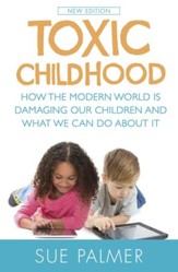 Toxic Childhood: How The Modern World Is Damaging Our Children And What We Can Do About It / Digital original - eBook