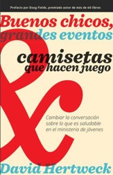 Buenos chicos, grandes eventos y camisetas que hacen juego: Cambiar la conversacion sobre lo que es saludable en el ministerio juvenil. - eBook