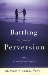 Battling The Spirit Of Perversion To Prevail And Conquer