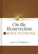 On the Resurrection, Volume 2: Refutations