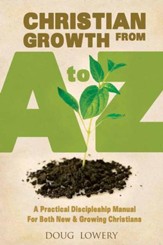 Christian Growth from A to Z: A Practical Discipleship Manual For Both New & Growing Christians - eBook