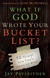 What If God Wrote Your Bucket List?: 52 Things You Don't Want to Miss - eBook