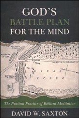 God's Battle Plan for the Mind: The Puritan Practice of Biblical Meditation