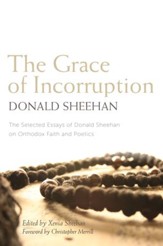 The Grace of Incorruption: The Selected Essays of Donald Sheehan on Orthodox Faith and Poetics - eBook