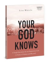 Your God Knows - Includes Six-Session Video Series: 6 Tough Questions for an Omniscient God (A Study of Nahum and Beyond)