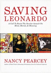 Saving Leonardo: A Call to Resist the Secular Assault on  Mind, Morals, and Meaning