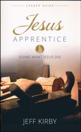 Jesus Apprentice Leader Guide: Doing What Jesus Did
