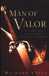 Man of Valor: Every Man's Quest for a Life of Honor, Conviction, and Character