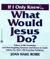 If I Only Knew...What Would Jesus Do? - eBook