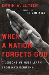 When a Nation Forgets God: 7 Lessons We Must Learn from Nazi Germany - eBook