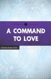 A Command to Love: Building Deeper Faith - eBook