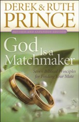 God Is a Matchmaker: Seven Biblical Principles for Finding Your Mate, revised and expanded