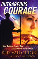 Outrageous Courage: What God Can Do with Raw Obedience and Radical Faith