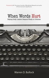 When Words Hurt: Helping Godly Leaders Respond Wisely to Criticism - eBook